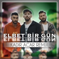 Elbet Bir Gün - Kadir Acar Remix Extended