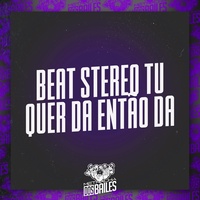 Beat Stereo Tu Quer Dá Então Dá (feat. Mc Gw) (feat. Mc Gw)