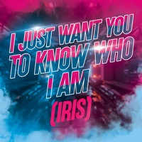 I Just Want You to Know Who I Am (Iris)