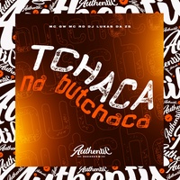 Tchaca na Butchaca (feat. Mc Gw & Mc Rd) (feat. Mc Gw & Mc Rd)