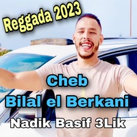 cheb bilal berkani 2023 nadik basif 3lik