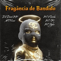 Fragância de Bandido (feat. Mc Flavinha, MC PR & Mc Pogba) (feat. Mc Flavinha, MC PR & Mc Pogba)
