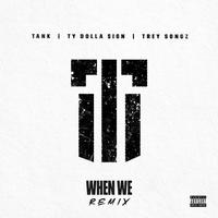 When We (Remix) [feat. Ty Dolla $ign and Trey Songz]