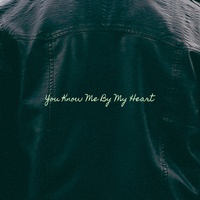 You Know Me By My Heart