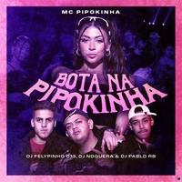 Bota na Pipokinha (feat. DJ FELYPINHO 013) (feat. DJ FELYPINHO 013)