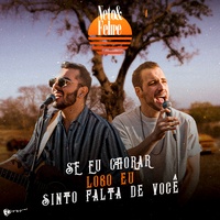 Se eu chorar / Logo eu / Sinto falta de você