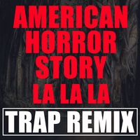 American Horror Story La La La (Trap Remix)