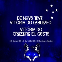 De Novo Teve Vitória do Cabuloso Vitória do Cruzeiro eu Gosto