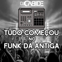 Tudo Começou no Funk da Antiga