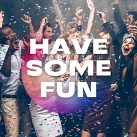 Have Some Fun