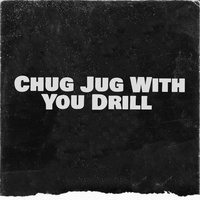 Chug Jug With You Drill