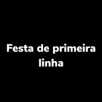 Festa de Primeira Linha