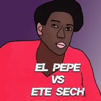 El Pepe vs Ete Sech