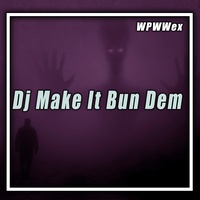 Dj Make It Bun Dem