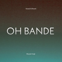 OH BANDE - Slowed & Reverb
