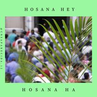 Hosana Hey, Hosana Ha
