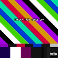 Spread Thin (Sped Up)