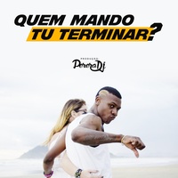 Quem Mando Tu Terminar? (To Bonito To Né?)