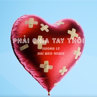 Phải Chia Tay Thôi (Đại Mèo Remix)