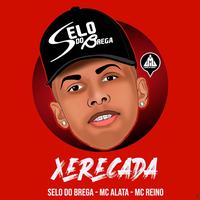 Xerecada (feat. Mc Alata & Mc Reino) (feat. Mc Alata & Mc Reino)