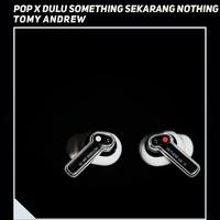Pop X Dulu Something Sekarang Nothing