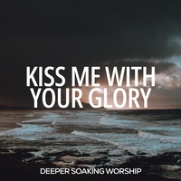 Kiss Me with Your Glory