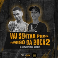 Vai Sentar Pros Amigo da Boca 2