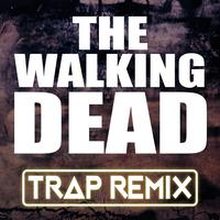 The Walking Dead (Trap Remix)