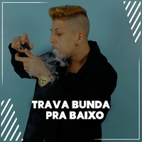 Trava Bunda pra Baixo