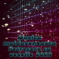 Muzica moldoveneasca Petrecere cu veselie 2023