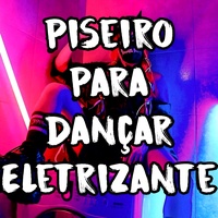 Piseiro para Dançar Eletrizante