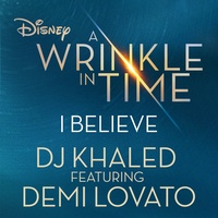 I Believe (feat. Demi Lovato) (As featured in the Walt Disney Pictures' "A WRINKLE IN TIME")