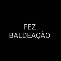 FEZ BALDEAÇÃO