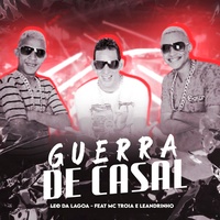 Guerra de Casal (feat. Mc Troia & Leandrinho) (feat. Mc Troia & Leandrinho)