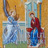 Acatistul Buneivestiri a Maicii Domnului / Akathistos Ymnos