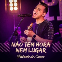 Não Tem Hora Nem Lugar