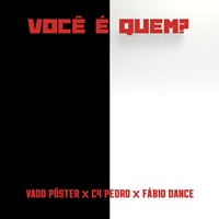 Você é Quem? (feat. Vado Poster & FABIO DANCE)