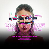 Mặt Căng Lên Xem Nào - Ai Yêu Thương Em (Dezin Remix)