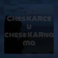 ches KARce u chese KARna