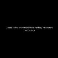 Ahead on Our Way (From "Final Fantasy 7 Remake")