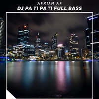 Dj Pa Ti Pa Ti Full Bass