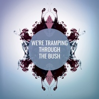 We're Tramping Through the Bush
