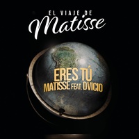 Eres Tú (feat. Dvicio) (El Viaje de Matisse)