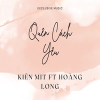 Quên Cách Yêu 3 - KienMit Ft Hoàng Long Remix