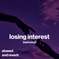 losing interest (sad song) (slowed and reverb)