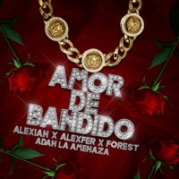 Amor de Bandido (Alexian, Alexfer, Forest y Adan la Amenazza)
