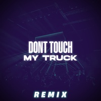 Dont Touch My Truck (Remix)