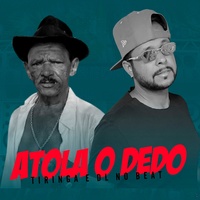 Atola o Dedo (feat. Tiringa) (feat. Tiringa)