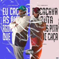Eu Caçava as Puta, Agora as Puta Que Me Caça (feat. Mc Topre) (feat. Mc Topre)