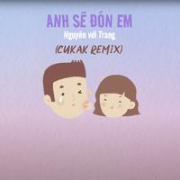 Anh Sẽ Đón Em (Cukak TikTok Remix)